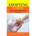 Adopting a Child: Amazing Tips on How to Guide a Gifted Child (Discover Everything You Need to Know About Adopting a Child)