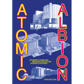 Atomic Albion: Journeys Around Britain's Nuclear Power Stations