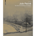 Joze Plečnik. Für Eine Humanistische Architektur