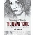 Mastering Drawing the Human Figure: From Life, Memory and Imagination