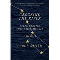 Crossing the River: Seven Stories That Saved My Life, a Memoir