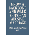 Grow a Backbone and Walk out of an Abusive Marriage