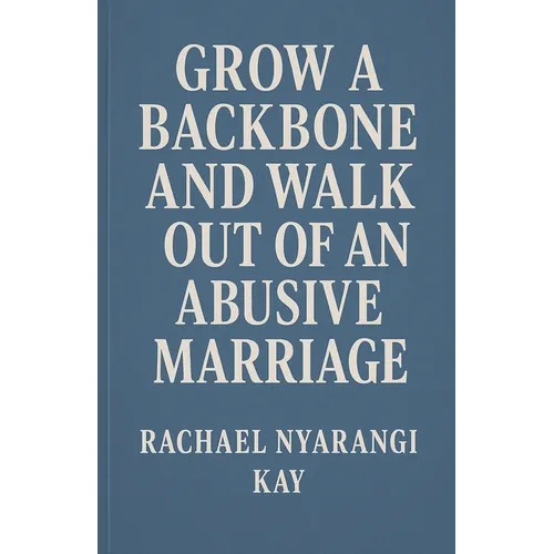 Grow a Backbone and Walk out of an Abusive Marriage