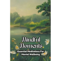 Mindful Moments: Essential Meditations for Mental Wellbeing