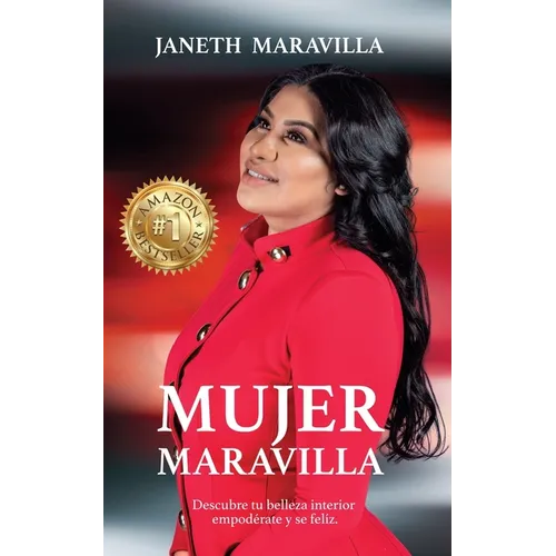 Mujer Maravilla: ¡Descubre tu belleza interior, empodérate y sé feliz! Siete claves que te llevan al tesoro más valio