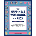 The Happiness Workbook for Kids: 24 Fun Activities to Help Kids Focus, Make Smart Choices, and Bounce Back from Challenges