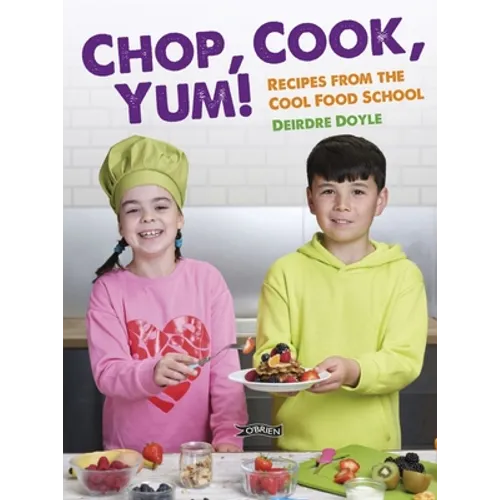 Chop, Cook, Yum!: Recipes from the Cool Food School