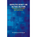 Geopolitics, Security and Bilateral Relations: Perspectives from India and South Korea