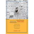 Adopted Territory: Transnational Korean Adoptees and the Politics of Belonging