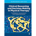 Clinical Reasoning and Decision Making in Physical Therapy: Facilitation, Assessment, and Implementation
