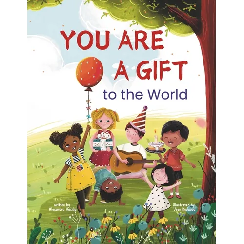 You Are a Gift to the World: An Empowering Picture Book to Boost Self-Confidence, Courage, Determination, and Self-Esteem