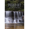 Poured Out: from a place of peaceful waters