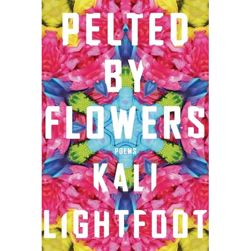 Pelted by Flowers: Poems
