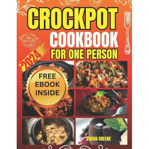 Crockpot Cookbook for One Person: Crafting Savory Moments with 100 Tailored Crockpot Recipes
