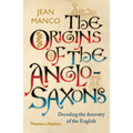 The Origins of the Anglo-Saxons: Decoding the Ancestry of the English