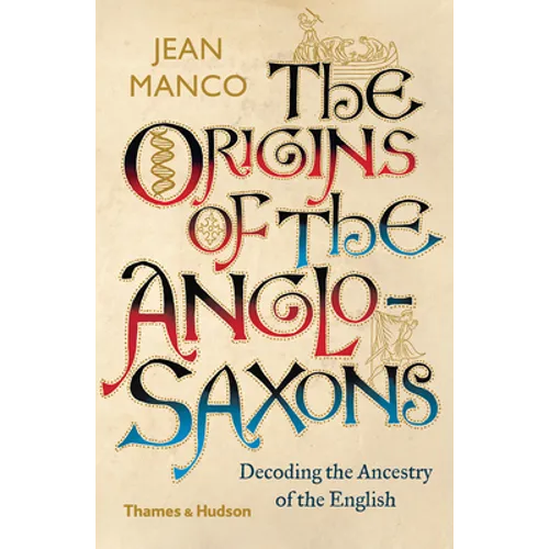The Origins of the Anglo-Saxons: Decoding the Ancestry of the English