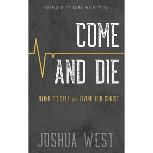 Come and Die: Dying to Self and Living for Christ, A Book on Christian Discipleship