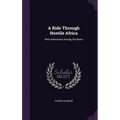 A Ride Through Hostile Africa: With Adventures Among the Boers