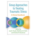 Group Approaches to Treating Traumatic Stress: A Clinical Handbook