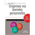 Organisez vos données personnelles: L'Essentiel Du Personal Knowledge Management. Maitrisez Vos Donnees. Apprivoisez Vos Reseaux Sociaux. Gerez Votre