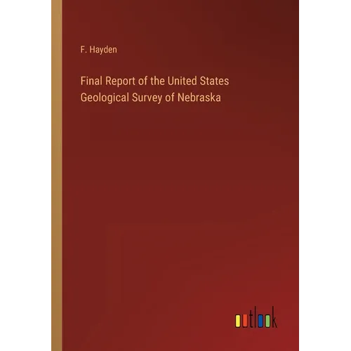 Final Report of the United States Geological Survey of Nebraska