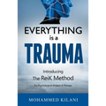 Everything Is a Trauma: Introducing the Reik Method (c) Volume 1