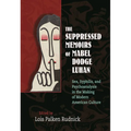 The Suppressed Memoirs of Mabel Dodge Luhan: Sex, Syphilis, and Psychoanalysis in the Making of Modern American Culture
