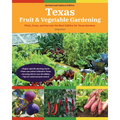 Texas Fruit & Vegetable Gardening, 2nd Edition: Plant, Grow, and Harvest the Best Edibles for Texas Gardens