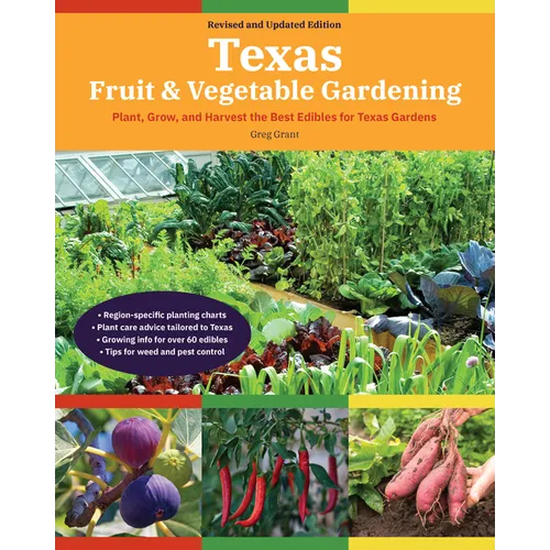 Texas Fruit & Vegetable Gardening, 2nd Edition: Plant, Grow, and Harvest the Best Edibles for Texas Gardens