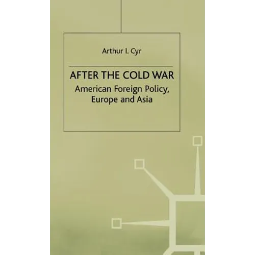 After the Cold War: American Foreign Policy, Europe and Asia