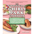 The Unofficial Ghibli Park Cookbook: 50+ Delightful Recipes Inspired by the Whimsical Theme Park and Movies from Your Favorite Japanese Animation Stud