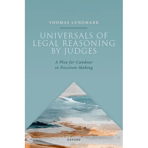 Universals of Legal Reasoning by Judges: A Plea for Candour in Decision-Making