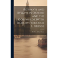Highways and Byways in Oxford and the Cotswolds.$With Illus. by Frederick L. Griggs