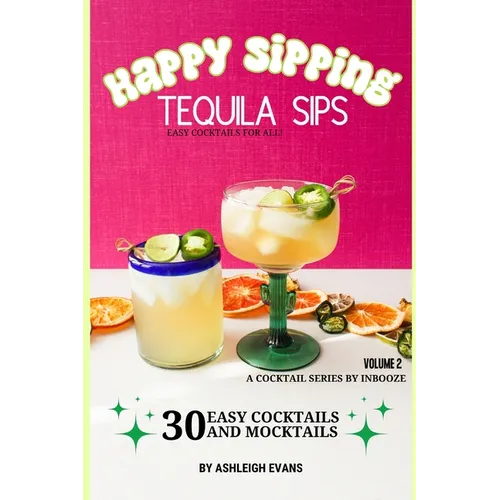 Tequila Sips - Happy Sipping Cocktail Series by InBooze: Volume 2: Tequila Sips...Entertaining Made Easy