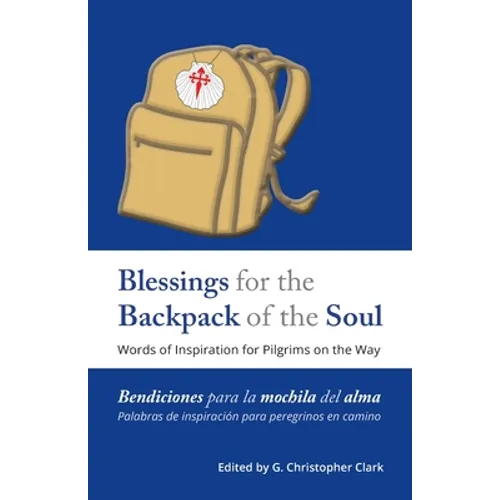 Blessings for the Backpack of the Soul: Words of Inspiration for Pilgrims on the Way