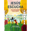 Jesús Escucha: 365 Oraciones Para Niños: Un Libro de Oración de Jesús Te Llama Para Lectores Jóvenes