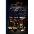 Cours ThÃ(c)orique Et Pratique De Clinique Externe, Volume 1...