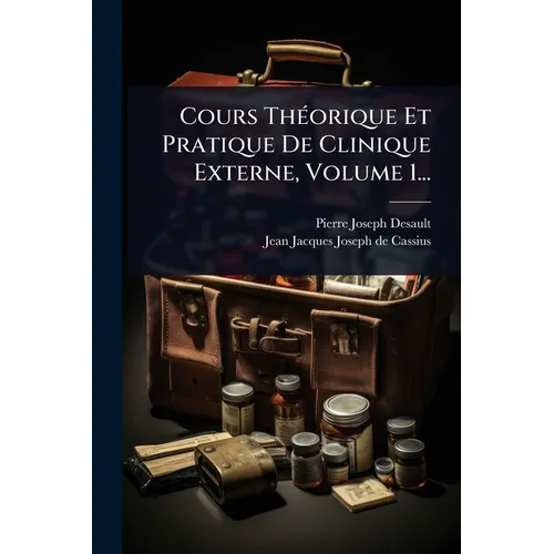 Cours ThÃ(c)orique Et Pratique De Clinique Externe, Volume 1...