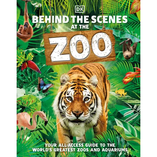 Behind the Scenes at the Zoo: Your All-Access Guide to the World's Greatest Zoos and Aquariums