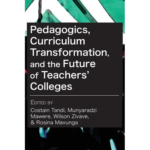 Pedagogics, Curriculum Transformation, and the Future of Teachers' Colleges in Zimbabwe