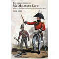 RECOLLECTIONS OF MY MILITARY LIFE 1806-1808 Military Engineering During The Peninsular War Volume 1