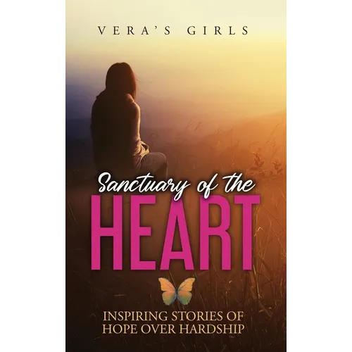 Sanctuary of the Heart: Inspiring stories of hope over hardship