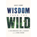 Wisdom from the Wild: The Nine Unbreakable Laws of Leadership from the Animal Kingdom