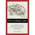 The Civil Rights Lobby: The Leadership Conference on Civil Rights and the Second Reconstruction
