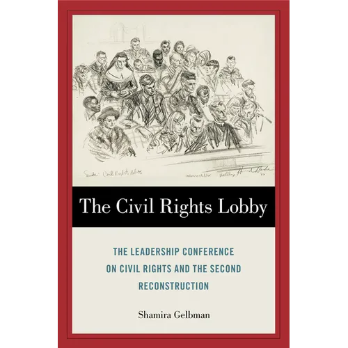 The Civil Rights Lobby: The Leadership Conference on Civil Rights and the Second Reconstruction