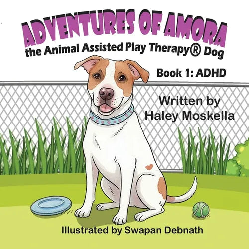 Adventures of Amora the Animal Assisted Play Therapy(R)️ Dog Book 1: ADHD