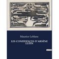 Les Confidences d'Arsène Lupin: Les aventures transitions et énigmatiques d'Arsène Lupin, maître du déguisement et gentleman cambrioleur.