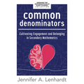 Common Denominators: Cultivating Engagement and Belonging in Secondary Mathematics (Reengage Students in Mathematics by Creating Spaces Where All Stud