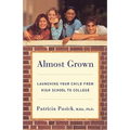 Almost Grown: Launching Your Child from High School to College