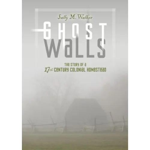Ghost Walls: The Story of a 17th-Century Colonial Homestead